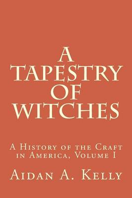 A Tapestry of Witches: A History of the Craft in America, Volume I book