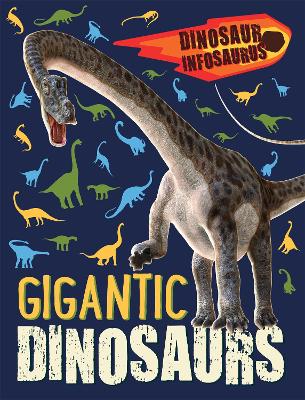 Dinosaur Infosaurus: Gigantic Dinosaurs by Katie Woolley