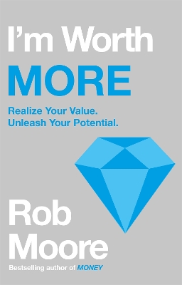 I'm Worth More: Realize Your Value. Unleash Your Potential book