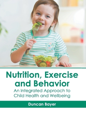 Nutrition, Exercise and Behavior: An Integrated Approach to Child Health and Wellbeing book