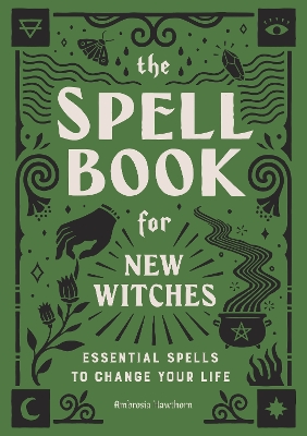 The Spell Book for New Witches: Essential Spells to Change Your Life book