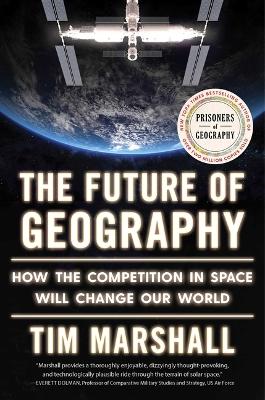 The Future of Geography: How the Competition in Space Will Change Our World book