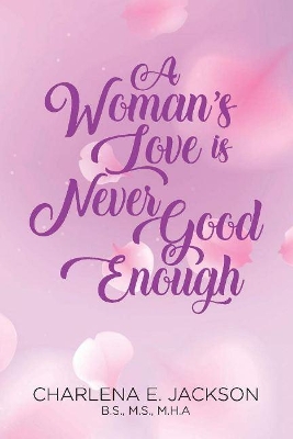 A Woman's Love Is Never Good Enough book