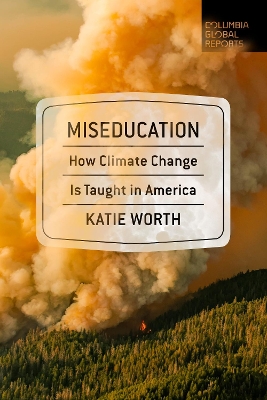 Miseducation: How Climate Change Is Taught in America book