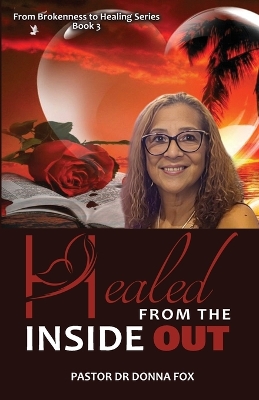 Healed from the Inside Out: From Brokenness to Healing Series, Book 3 book