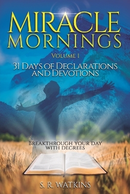 Miracle Mornings Volume 1: 31 Days of Declarations and Devotions book