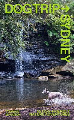 Dog Trip Sydney: 52 dog-friendly nature adventures book
