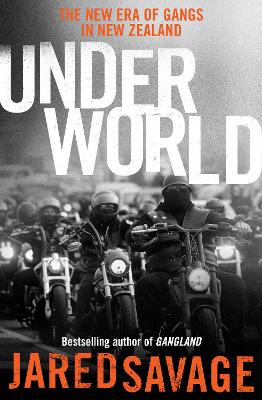 Underworld: The New Era of Gangs in New Zealand from the bestselling author of GANGLAND and GANGSTER'S PARADISE book