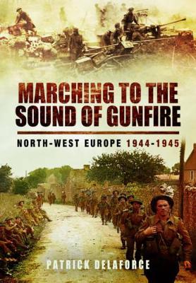 Marching to the Sound of Gunfire by Patrick Delaforce