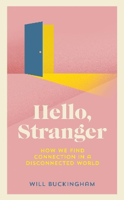 Hello, Stranger: How We Find Connection in a Disconnected World book