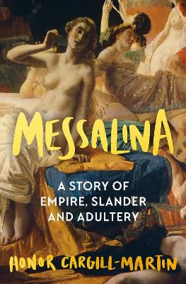 Messalina: The Life and Times of Rome’s Most Scandalous Empress by Honor Cargill-Martin