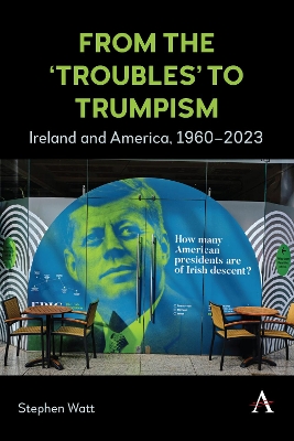 From the ‘Troubles’ to Trumpism: Ireland and America, 1960–2023 book
