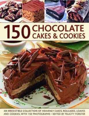 150 Chocolate Cakes and Cookies by Felicity Forster