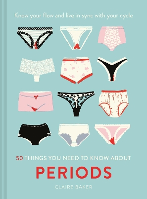 50 Things You Need to Know About Periods: Know your flow and live in sync with your cycle book