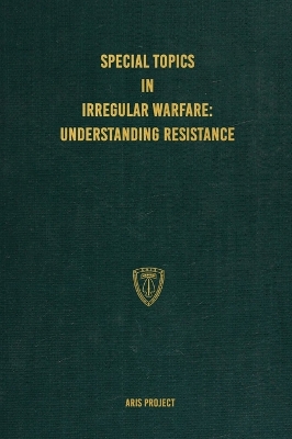 Special Topics in Irregular Warfare: Understanding Resistance by Aris Project