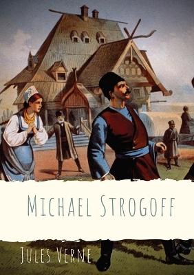 Michael Strogoff: A novel written by Jules Verne in 1876 book