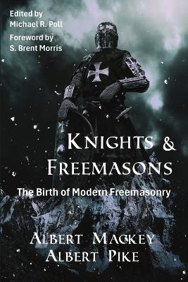 Knights & Freemasons: The Birth of Modern Freemasonry book