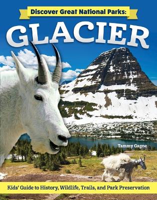 Discover Great National Parks: Glacier: Kids' Guide to History, Wildlife, Trails, and Park Preservation book