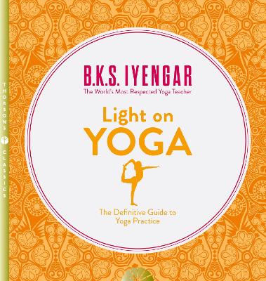 Light on Yoga: The Definitive Guide to Yoga Practice book