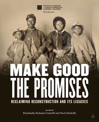 Make Good the Promises: Reclaiming Reconstruction and Its Legacies book