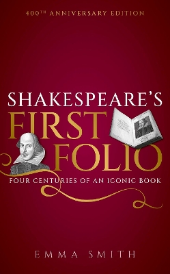 Shakespeare's First Folio: Four Centuries of an Iconic Book book