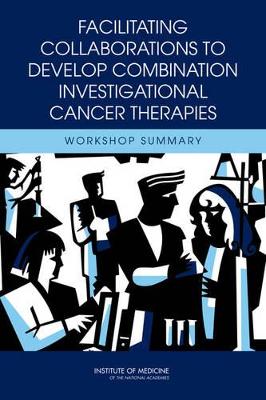 Facilitating Collaborations to Develop Combination Investigational Cancer Therapies by National Cancer Policy Forum