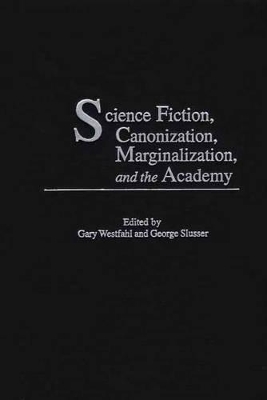 Science Fiction, Canonization, Marginalization, and the Academy book