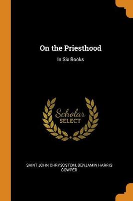 On the Priesthood: In Six Books by Saint John Chrysostom