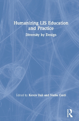 Humanizing LIS Education and Practice: Diversity by Design by Keren Dali