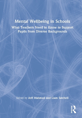 Mental Wellbeing in Schools: What Teachers Need to Know to Support Pupils from Diverse Backgrounds by Arif Mahmud