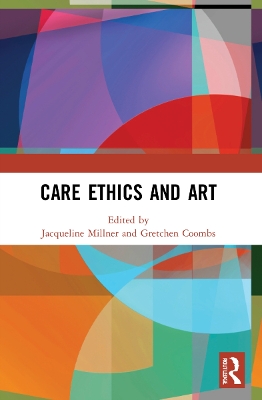 Care Ethics and Art by Jacqueline Millner