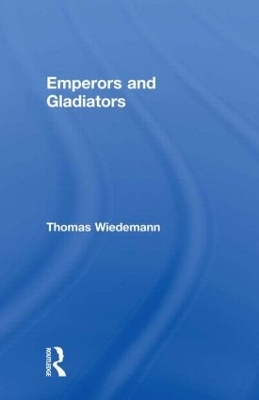Emperors and Gladiators by Thomas Wiedemann