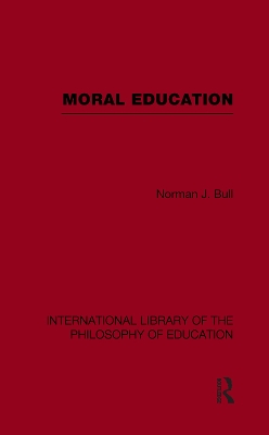 Moral Education (International Library of the Philosophy of Education Volume 4) by Norman J. Bull