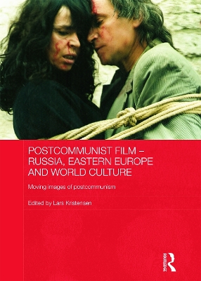 Postcommunist Film - Russia, Eastern Europe and World Culture by Lars Kristensen