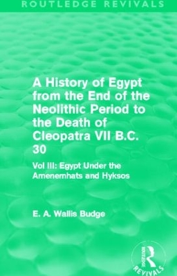 A History of Egypt from the End of the Neolithic Period to the Death of Cleopatra VII B.C. 30 by E. A. Budge