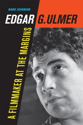 Edgar G. Ulmer: A Filmmaker at the Margins by Noah Isenberg