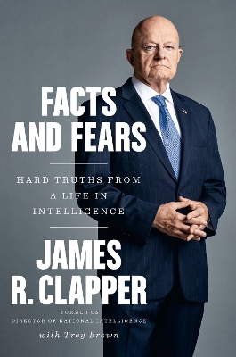 Facts And Fears by James R. Clapper