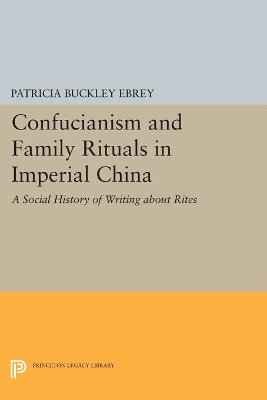 Confucianism and Family Rituals in Imperial China by Patricia Buckley Ebrey