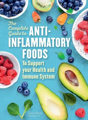 The Complete Guide to Anti-Inflammatory Foods: To Boost Your Health and Immune System by Lizzie Streit