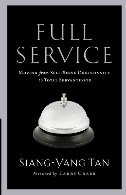 Full Service – Moving from Self–Serve Christianity to Total Servanthood book