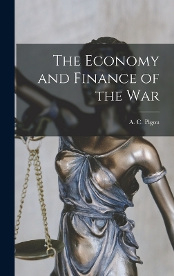 The Economy and Finance of the War by A C Pigou