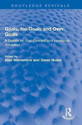 Goals, No-Goals and Own Goals: A Debate on Goal-Directed and Intentional Behaviour book