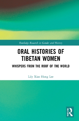 Oral Histories of Tibetan Women: Whispers from the Roof of the World by Lily Xiao Hong Lee