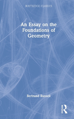 An Essay on the Foundations of Geometry by Bertrand Russell