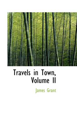 Travels in Town, Volume II by James Grant