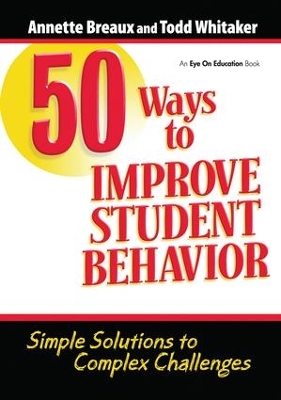 50 Ways to Improve Student Behavior: Simple Solutions to Complex Challenges by Todd Whitaker