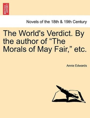 The World's Verdict. by the Author of the Morals of May Fair, Etc. by Annie Edwards