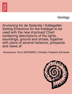Anviisning for de Seilende I Kattegattet. Sailing Directions for the Kattegat to Be Used with the New Improved Chart Containing Descriptions of the Lights, Soundings, Ground and Shoals, Together with Plans of Several Harbours, Prospects and Views of book
