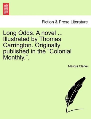 Long Odds. a Novel ... Illustrated by Thomas Carrington. Originally Published in the "Colonial Monthly.." by Marcus Clarke