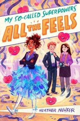My So-Called Superpowers: All the Feels by Heather Nuhfer